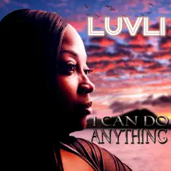 I Can Do Anything - Single by Luvli album reviews, ratings, credits