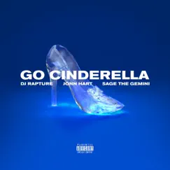 Go Cinderella - Single by DJ Rapture, Jonn Hart & Sage the Gemini album reviews, ratings, credits