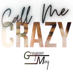 Call Me Crazy - Single by Grayson May album reviews, ratings, credits