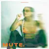 Mute - Single album lyrics, reviews, download