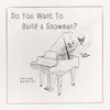 Do You Want to Build a Snowman? - Single album lyrics, reviews, download