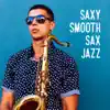 Saxy Smooth Sax Jazz: Romantic Instrumental Music for Nice Time for Two, Sensual and Lovely Evening Dating album lyrics, reviews, download
