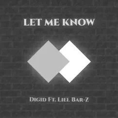 Let Me Know (feat. Liel Bar-Z) - Single by DigidMusic album reviews, ratings, credits