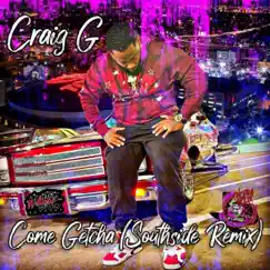Come Getcha (feat. Craig G) [Southside Remix] Song Lyrics