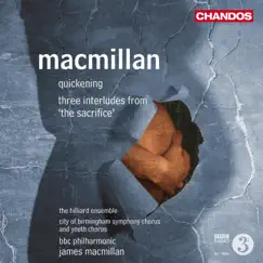 MacMillan: Quickening & Three Interludes from The Sacrifice by James MacMillan, BBC Philharmonic, Hilliard Ensemble, City of Birmingham Symphony Youth Chorus & City of Birmingham Symphony Chorus album reviews, ratings, credits