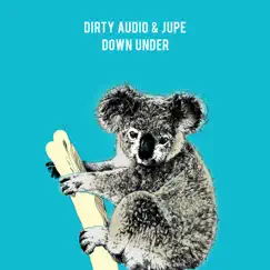Down Under - Single by Dirty Audio & Jupe album reviews, ratings, credits