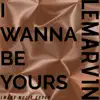 I Wanna Be Yours - Single album lyrics, reviews, download