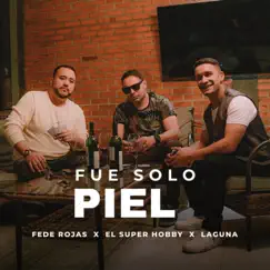 Fue Solo Piel (feat. Fede Rojas & El Super Hobby) - Single by El Super Hobby, Fede Rojas & Laguna album reviews, ratings, credits