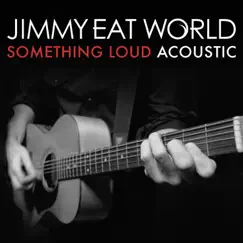 Something Loud (Acoustic Version) - Single by Jimmy Eat World album reviews, ratings, credits