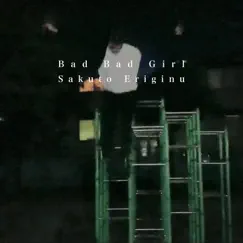 Bad Bad Girl(2022 Mix) - Single by Sakuto Eriginu album reviews, ratings, credits