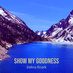 Show My Goodness - EP by Debra Roark album reviews, ratings, credits