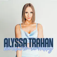We Used to Be Happy - Single by Alyssa Trahan album reviews, ratings, credits