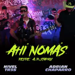 Ahí Nomás (Desde A.D. Studios) - Single by Nivel Tr3s & Adrian Chaparro album reviews, ratings, credits