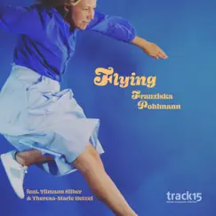 Flying (feat. Tilmann Silber, Theresa-Marie Hetzel & Christiane Silber) - Single by Franziska Pohlmann, Deutsches Filmorchester Babelsberg & Track15 Female Composers Collective album reviews, ratings, credits