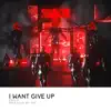 I Want Give Up - Single album lyrics, reviews, download