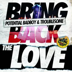 Bring Back The Love - Single by Potential Badboy & Troublesome album reviews, ratings, credits