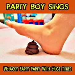 Whacky Farty Party with Huge T*****s by Party Boy Sings album reviews, ratings, credits