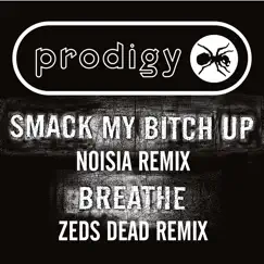 Smack My Bitch Up (Noisia Remix) / Breathe (Zeds Dead Remix) - Single by The Prodigy album reviews, ratings, credits
