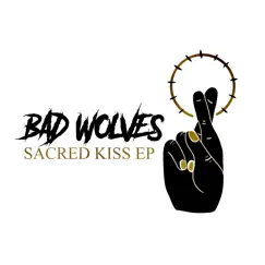 Sacred Kiss - EP by Bad Wolves album reviews, ratings, credits