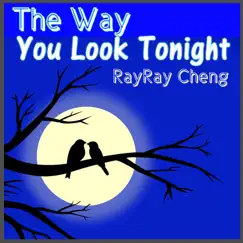 The Way You Look Tonight - Single by RayRay Cheng album reviews, ratings, credits