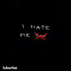 Hate Me - Single by Subourbon album reviews, ratings, credits
