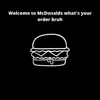 Welcome to McDonalds what's your order Bruh - Single album lyrics, reviews, download