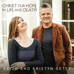 Christ Our Hope In Life And Death by Keith & Kristyn Getty album reviews, ratings, credits