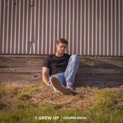 I Grew Up - Single by Cooper Smith album reviews, ratings, credits