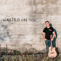 Wasted On You Song Lyrics