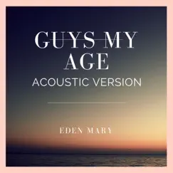 Guys My Age (Acoustic Version) - Single by Eden Mary album reviews, ratings, credits