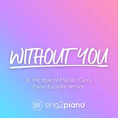 Without You (Originally Performed by Mariah Carey) [Piano Karaoke Version] - Single by Sing2Piano album reviews, ratings, credits