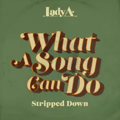 What A Song Can Do (Stripped Down) - Single by Lady A album reviews, ratings, credits