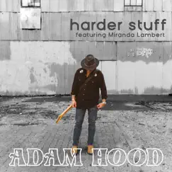 Harder Stuff (feat. Miranda Lambert) - Single by Adam Hood album reviews, ratings, credits