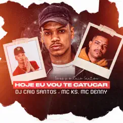 Hoje Eu Vou Te Catucar (feat. MC Denny) - Single by DJ Caio Santos & MC KS album reviews, ratings, credits