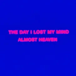 The Day I Lost My Mind - Single by Almost Heaven album reviews, ratings, credits