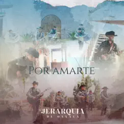 Por Amarte - Single by La Jerarquia De Oaxaca album reviews, ratings, credits