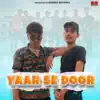 Yaar Se Door - Single album lyrics, reviews, download