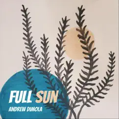 Full Sun - EP by Andrew Dimola album reviews, ratings, credits