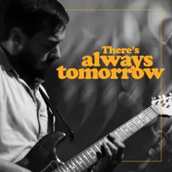 There's Always Tomorrow Song Lyrics