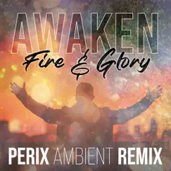 Awaken (Fire & Glory) (feat. Angus Woodhead) [PERIX Ambient Remix] - Single by Living Streams Worship album reviews, ratings, credits