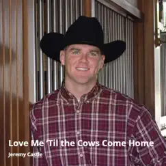 Love Me 'Til the Cows Come Home Song Lyrics
