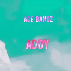 Addy - Single by Ace Bandz album reviews, ratings, credits