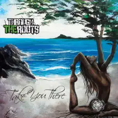 Take You There by Through the Roots album reviews, ratings, credits