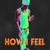 How I Feel - Single album lyrics, reviews, download