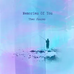 Memories of You - Single by Theo Juarez album reviews, ratings, credits