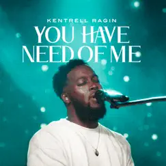 You Have Need of Me - EP by Kentrell Ragin album reviews, ratings, credits