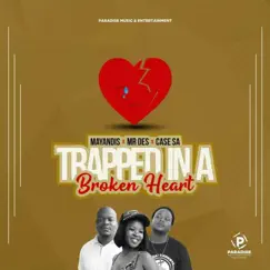 Trapped In a Broken Heart (Original Version) - Single by Mr Des, Mayandis & Case SA album reviews, ratings, credits