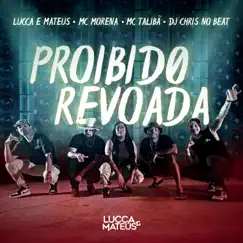 Proibido Revoada (feat. Mc Morena) - Single by Lucca e Mateus, MC Talibã & Dj Chris No Beat album reviews, ratings, credits