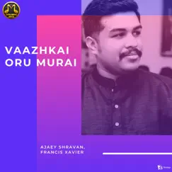 Vaazhkai Oru Murai - Single by Ajaey Shravan & Francis Xavier album reviews, ratings, credits