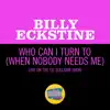 Who Can I Turn To (When Nobody Needs Me) [Live On The Ed Sullivan Show, January 10, 1965] - Single album lyrics, reviews, download